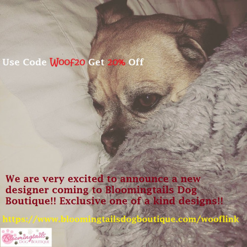 Use WOOF20 and checkout for 20% off of your total order. Hurry in. Sale ends soon. 
https://www.bloomingtailsdogboutique.com/wooflink