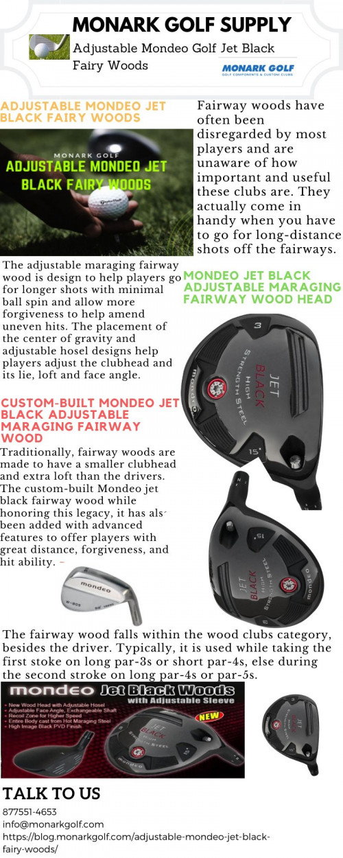 Adjustable Mondeo Golf Jet Black Fairy Woods

Fairway woods have often been disregarded by most players and are unaware of how important and useful these clubs are. They actually come in handy when you have to go for long-distance shots off the fairways. Hybrid Golf Clubs
Click here for more https://blog.monarkgolf.com/adjustable-mondeo-jet-black-fairy-woods/  call us on our Sales Toll Free: (877) 551 - 4653 Tel.: (877)-551-4653 to shop now