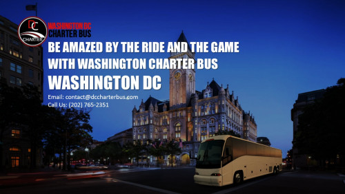 Be Amazed by the Ride and the Game with Washington Charter Bus Washington DC