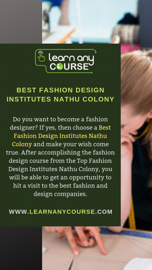 Being in the Best Fashion Design Institutes Nathu Colony adds more possibilities to have a bright career in the future. These Top Fashion Design Institutes Nathu Colony uses high-end technology and deploys expert faculty for the training of students. Make your dream career turn real with the help of Learn Any Course.

https://www.learnanycourse.com/in/search-institute/fashion-design/nathu-colony