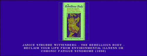 Janice-Strubbe-Wittenberg---The-Rebellious-Body---Reclaim-Your-Life-From-Environmental-Illness-Or-Chronic-Fatigue-Syndrome-1996.jpg