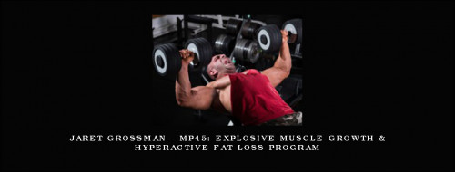 Jaret-Grossman---MP45-Explosive-Muscle-Growth--Hyperactive-Fat-Loss-Program.jpg