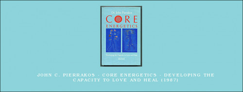 John-C.-Pierrakos---Core-Energetics---Developing-the-Capacity-to-Love-and-Heal-1987.jpg