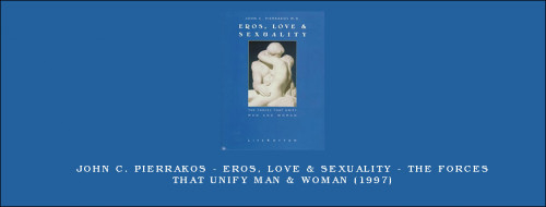 John-C.-Pierrakos---Eros-Love--Sexuality---The-Forces-That-Unify-Man--Woman-1997.jpg