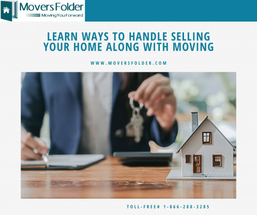 Learn Ways to Handle Selling Your Home Along With Moving