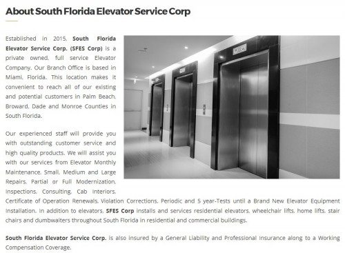 South Florida Elevator Service Corp.
6956 NW 51st ST
Miami FL 33166
(305) 456-5686

http://www.southfloridaelevatorservice.com/miami/