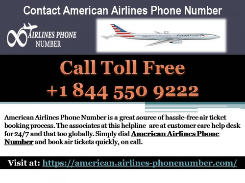 American Airlines Phone Number provides the helpline line to get in touch with customer service +1 844 550 9222. So if you need any help, feel free to contact American Airlines Contact Number 24x7. View more at https://american.airlines-phonenumber.com/contact-us/