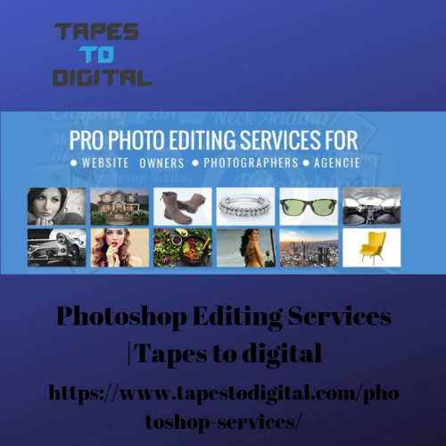 Want to grow your  services with topmost  photoshop editing  contact with tapes to digital.For more visit :https://www.tapestodigital.com/
