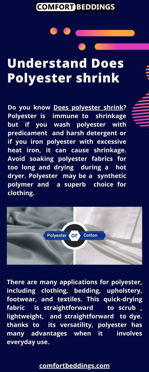 Do you know does polyester shrink? Polyester is a durable material that resists shrinkage. Polyester, being a resilient synthetic fiber, does not shrink as easily as other fabrics such as cotton or wool do. Although it is hard to shrink the fabric of this material. For more information visit now: https://comfortbeddings.com/blogs/news/does-polyester-shrink