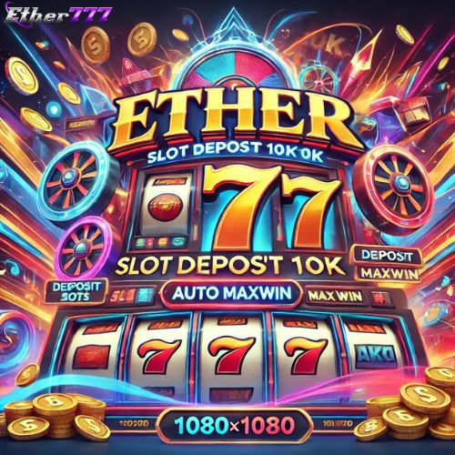 
Ether777 - Slot Deposit 10k Hari Ini Pasti Maxwin!