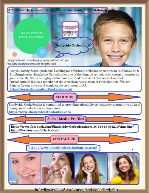 Are you facing dental problem? Looking for affordable orthodontic treatment in Shadyside & Pittsburgh area. Shadyside Orthodontics one of the famous orthodontic treatment centers in your area. Dr. Maria is highly skilled and certified from ABO (American Board of Orthodontists), For more information visit our website,https://www.shadysideorthodontics.com/