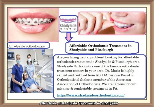 Are you facing dental problem? Looking for affordable orthodontic treatment in Shadyside & Pittsburgh area. Shadyside Orthodontics one of the famous orthodontic treatment centers in your area. Dr. Maria is highly skilled and certified from ABO (American Board of Orthodontists) & also a member of the American Association of Orthodontists. We are famous for our advance & comfortable treatment in PA. For more information visit our website, https://www.shadysideorthodontics.com/