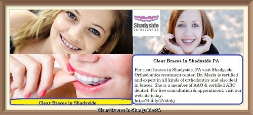 For clear braces in Shadyside, PA visit Shadyside Orthodontics treatment center. Dr. Maria is certified and expert in all kinds of orthodontics and also deal in braces. She is a member of AAO & certified ABO dentist. For free consultation & appointment, visit our website today.  For more information visit our website, https://bit.ly/2Vxbikj